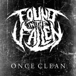 Found In The Fallen : Once Clean